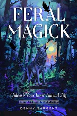 Feral Magick: Unleash Your Inner Animal Self - Denny Sargent - Books - Red Wheel/Weiser - 9781578638512 - August 14, 2025