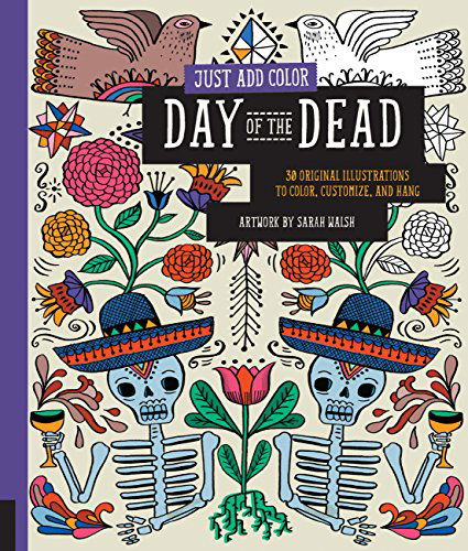 Cover for Sarah Walsh · Just Add Color: Day of the Dead: 30 Original Illustrations to Color, Customize, and Hang (Paperback Book) (2014)