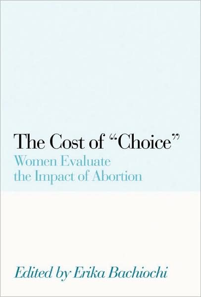 Cover for Erika Bachiochi · The Cost of Choice: Women Evaluate the Impact of Abortion (Paperback Bog) (2004)