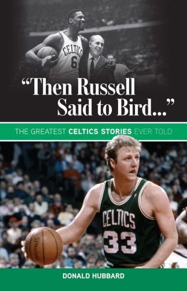 Cover for Donald Hubbard · &quot;Then Russell Said to Bird...&quot;: The Greatest Celtics Stories Ever Told (Paperback Book) (2013)