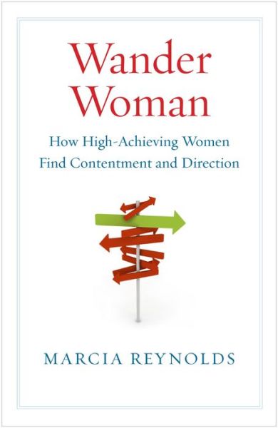 Cover for Marcia Reynolds · Wander Woman: How High Achieving Women Find Contentment and Direction (Paperback Book) (2010)