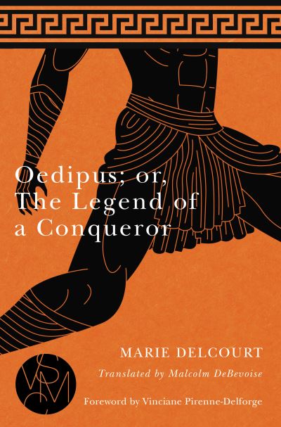 Cover for Marie Delcourt · Oedipus; or, The Legend of a Conqueror - Studies in Violence, Mimesis, and Culture (Paperback Book) (2020)