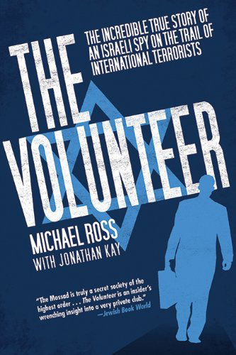 Cover for Michael Ross · The Volunteer: the Incredible True Story of an Israeli Spy on the Trail of International Terrorists (Taschenbuch) [Reprint edition] (2011)