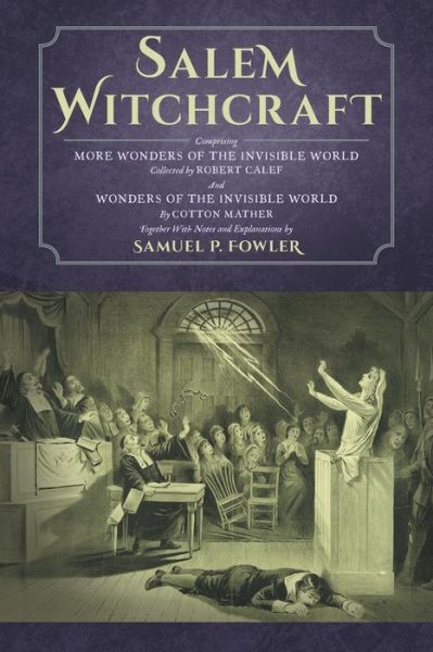 Cover for Samuel Fowler · Salem Witchcraft: Comprising More Wonders of the Invisible World. Collected by Robert Calef; And Wonders of the Invisible World, By Cotton Mather; Together With Notes and Explanations by Samuel P. Fowler (Paperback Book) (2014)