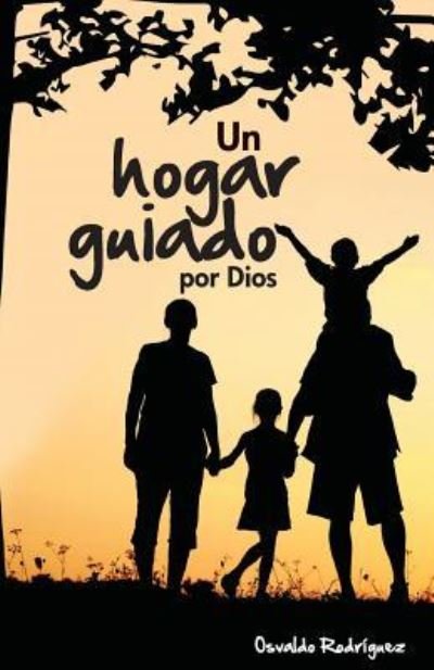 Cover for Osvaldo Rodriguez · Un Hogar Guiado: Guiado Por Dios (Taschenbuch) (2019)