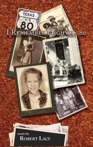Cover for Robert Lacy · I Remember Highway 80: an East Texas Upbrining (Paperback Book) (2017)