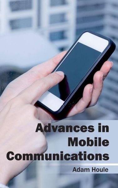 Cover for Adam Houle · Advances in Mobile Communications (Hardcover Book) (2015)