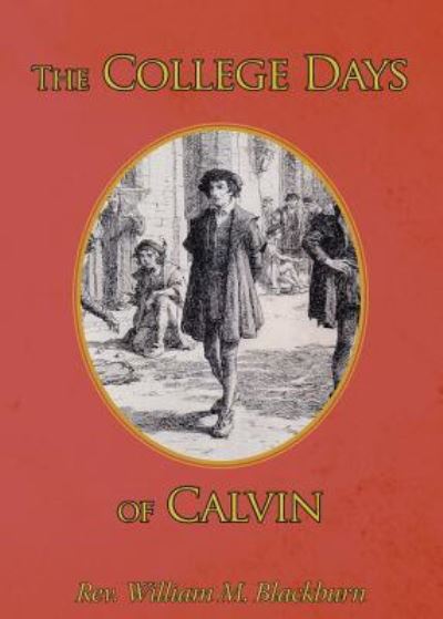 The College Days of Calvin - William M Blackburn - Książki - New Liberty Mission - 9781635876512 - 2 stycznia 2017