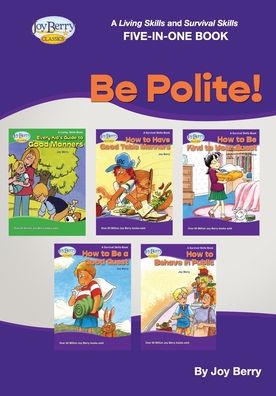 Living Skills and Survival Skills Five-In-One Book - BE POLITE! - Joy Berry - Books - Lemur Press - 9781636176512 - August 25, 2021