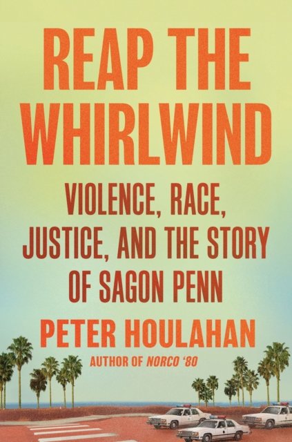 Peter Houlahan · Reap the Whirlwind: Violence, Race, Justice, and the Story of Sagon Penn (Hardcover Book) (2024)