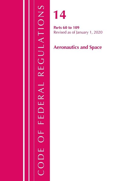 Cover for Office Of The Federal Register (U.S.) · Code of Federal Regulations, Title 14 Aeronautics and Space 60-109, Revised as of January 1, 2020 - Code of Federal Regulations, Title 14 Aeronautics and Space (Paperback Book) (2021)