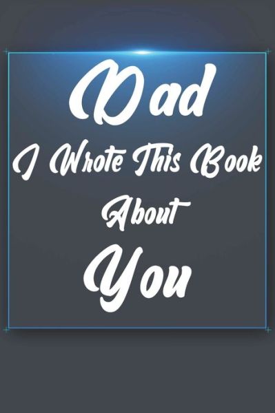 Dad, I Wrote This Book About You - Ibens Gift Book - Książki - Independently Published - 9781651294512 - 26 grudnia 2019