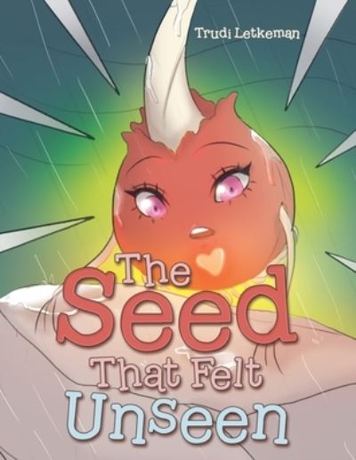 Seed That Felt Unseen - Trudi Letkeman - Books - Author Solutions, LLC - 9781664250512 - June 6, 2022