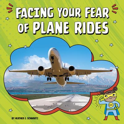 Cover for Heather E Schwartz · Facing Your Fear of Plane Rides (Hardcover Book) (2022)