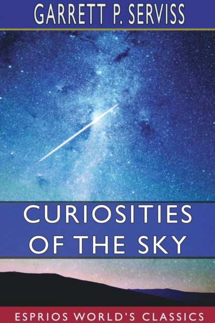 Cover for Garrett P Serviss · Curiosities of the Sky (Esprios Classics) (Paperback Book) (2024)