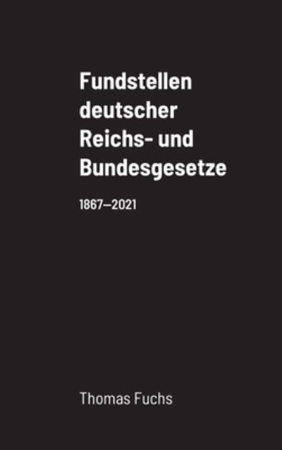 Cover for Thomas Fuchs · Fundstellen deutscher Reichs- und Bundesgesetze (Gebundenes Buch) (2021)