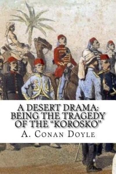 A Desert Drama - Sir Arthur Conan Doyle - Böcker - Createspace Independent Publishing Platf - 9781717161512 - 19 april 2018
