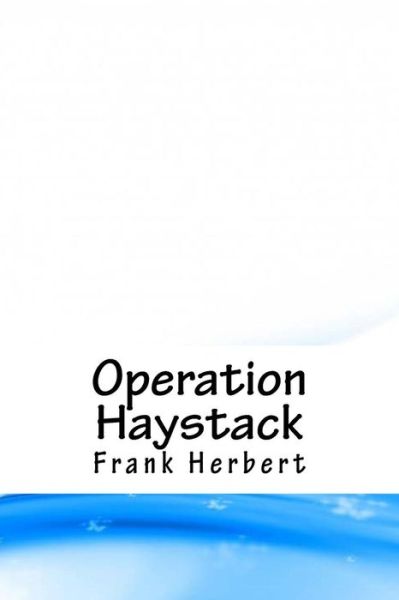 Operation Haystack - Frank Herbert - Livros - Createspace Independent Publishing Platf - 9781718867512 - 10 de maio de 2018