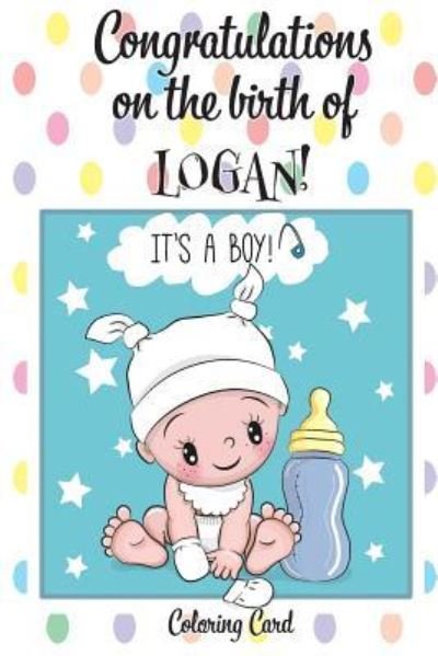 Cover for Florabella Publishing · CONGRATULATIONS on the birth of LOGAN! (Coloring Card) (Paperback Book) (2018)