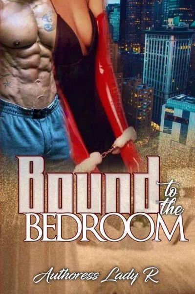 Lady R · Bound To The Bedroom (Paperback Bog) (2018)