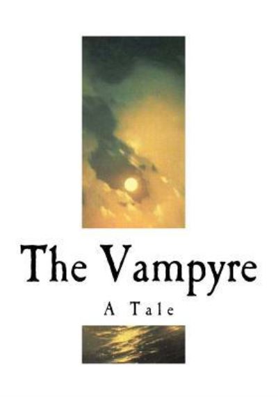The Vampyre - John William Polidori - Books - Createspace Independent Publishing Platf - 9781720536512 - May 30, 2018