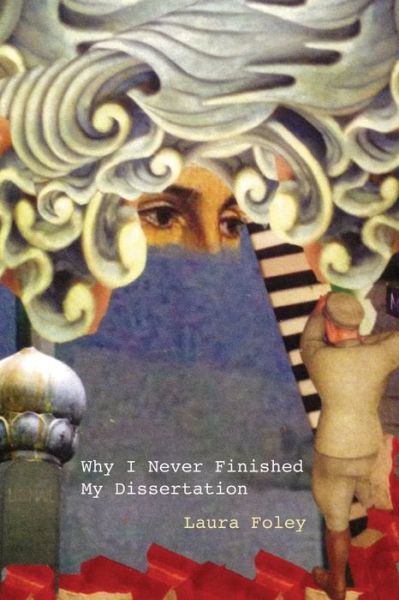 Why I Never Finished My Dissertation - Laura Foley - Bøger - Headmistress Press - 9781733534512 - 18. august 2019