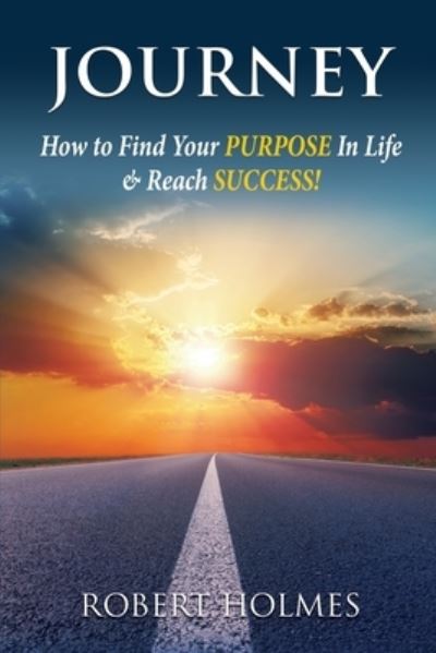 Cover for Robert Holmes · Journey: How to Find Your Purpose in Life and Reach Success (Pocketbok) (2021)