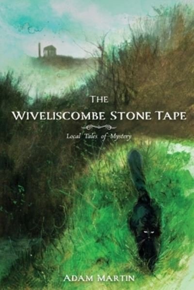 Cover for Adam Martin · The Wiveliscombe Stone Tape: Local Tales of Mystery (Paperback Bog) (2021)