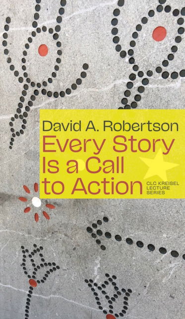 Cover for David A. Robertson · Every Story Is a Call to Action - CLC Kreisel Lecture Series (Paperback Book) (2026)