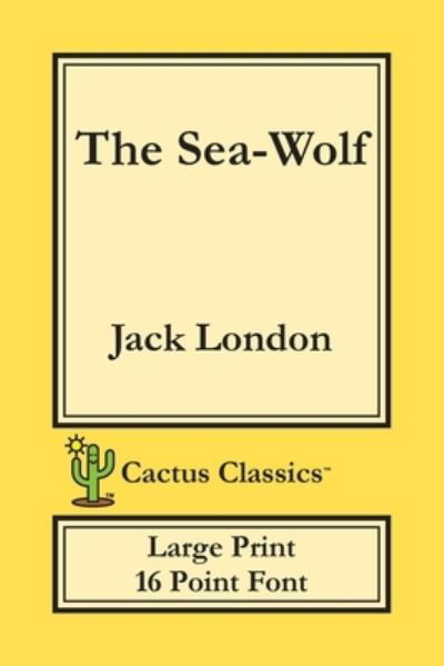 Cover for Jack London · The Sea-Wolf (Cactus Classics Large Print) (Paperback Bog) (2019)