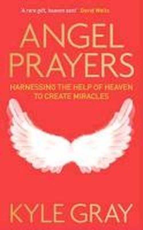 Cover for Kyle Gray · Angel prayers - harnessing the help of heaven to create miracles (Bog) (2013)