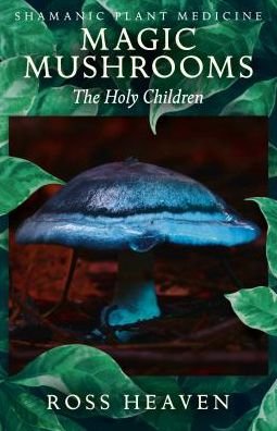 Cover for Ross Heaven · Shamanic Plant Medicine - Magic Mushrooms: The Holy Children (Paperback Book) (2019)