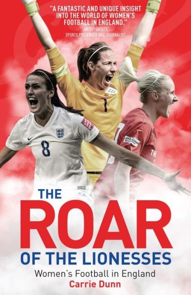 Cover for Carrie Dunn · The Roar of the Lionesses: Women's Football in England (Pocketbok) (2016)