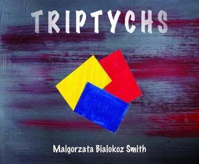 Cover for Malgorzata Bialokoz Smith · TRIPTYCHS: Past Present Future (Paperback Bog) (2018)