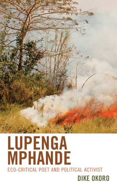Cover for Dike Okoro · Lupenga Mphande: Eco-Critical Poet and Political Activist - Ecocritical Theory and Practice (Gebundenes Buch) (2021)
