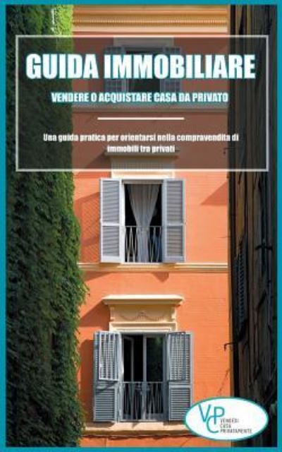 Cover for Vendesicasaprivatamente.it · Guida Immobiliare : Vendere o Acquistare Casa da Privato (Paperback Book) (2019)