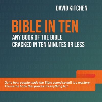 Bible in Ten: Any book of the Bible cracked in ten minutes or less - David Kitchen - Books - BRF (The Bible Reading Fellowship) - 9781800391512 - February 17, 2023