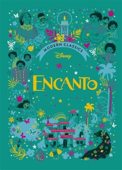 Encanto (Disney Modern Classics): A deluxe gift book of the film - collect them all! - Disney Modern Classics - Sally Morgan - Books - Bonnier Books Ltd - 9781800784512 - February 16, 2023