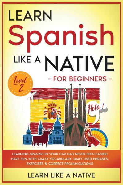 Cover for Learn Like A Native · Learn Spanish Like a Native for Beginners - Level 2 (Paperback Bog) (2021)