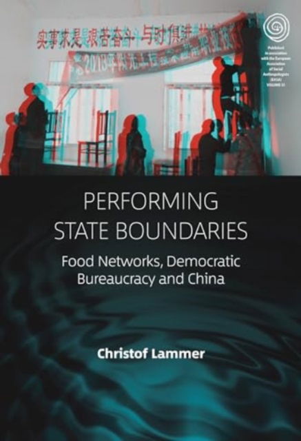 Cover for Christof Lammer · Performing State Boundaries: Food Networks, Democratic Bureaucracy and China - EASA Series (Hardcover Book) (2024)