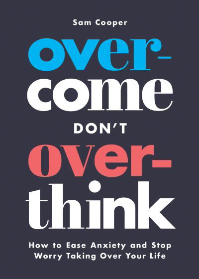 Cover for Sam Cooper · Overcome Don't Overthink: How to Ease Anxiety and Stop Worry Taking Over Your Life (Pocketbok) (2024)