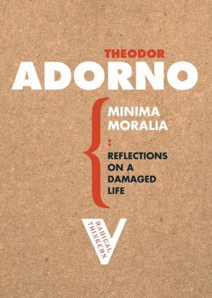 Minima Moralia: Reflections on a Damaged Life - Theodor W. Adorno - Books - Verso Books - 9781844670512 - October 21, 2005