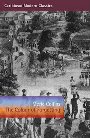 The Colour of Forgetting - Caribbean Modern Classics - Merle Collins - Bøker - Peepal Tree Press Ltd - 9781845235512 - 30. mars 2023