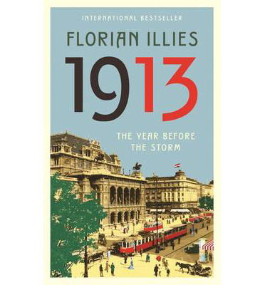 Cover for Florian Illies · 1913: the Year Before the Storm (Hardcover bog) [Main edition] (2013)