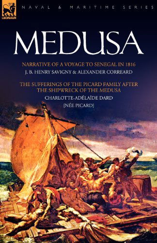 Cover for J B Henry Savigny · Medusa: Narrative of a Voyage to Senegal in 1816 &amp; the Sufferings of the Picard Family After the Shipwreck of the Medusa (Paperback Book) (2008)