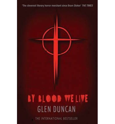 Cover for Glen Duncan · By Blood We Live (The Last Werewolf 3) - The Last Werewolf Trilogy (Pocketbok) [Main edition] (2014)