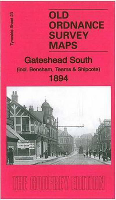 Cover for Alan Godfrey · Gateshead South (Incl. Bensham, Teams &amp; Shipcote): Tyneside Sheet 23 - Old Ordnance Survey Maps of Tyneside (Landkart) (2014)