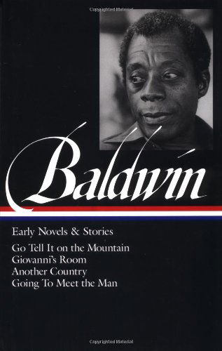 James Baldwin: Early Novels & Stories (LOA #97): Go Tell It on the Mountain / Giovanni's Room / Another Country / Going to Meet the Man - Library of America James Baldwin Edition - James Baldwin - Kirjat - The Library of America - 9781883011512 - sunnuntai 1. helmikuuta 1998