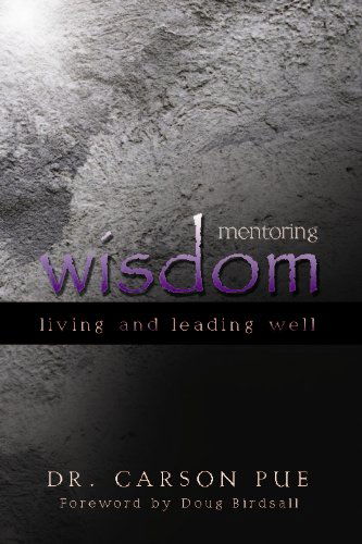 Cover for Carson Pue · Mentoring Wisdom: Living and Leading Well (Hardcover Book) (2011)