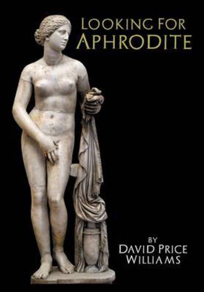 Looking for Aphrodite - David Price Williams - Książki - Markosia Enterprises - 9781909276512 - 2 lipca 2015